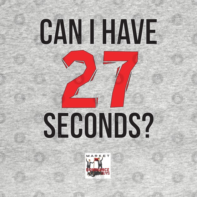 Can I have 27 seconds? by Market Dominance Guys